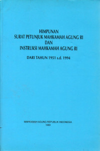 Image of HIMPUNAN SURAT PETUNJUK MAHKAMAH AGUNG RI DAN INSTRUKSI MAHKAMAH AGUNG RI DARI TAHUN 1951 s.d. 1994
