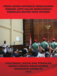 Image of Peran Sistem Informasi Penelusuran Perkara ( SIPP ) Dalam Mewujudkan Peradilan Militer Yang Modern